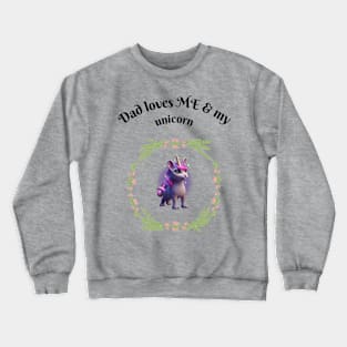 Dad loves me and my unicorn Crewneck Sweatshirt